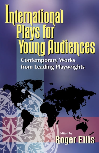 International Plays for Young Audiences: Contemporary Work From Leading Playwrights