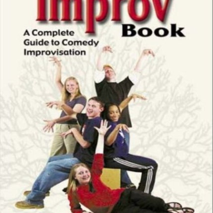 Ultimate Improv Book: A Complete Guide to Comedy Improvisation