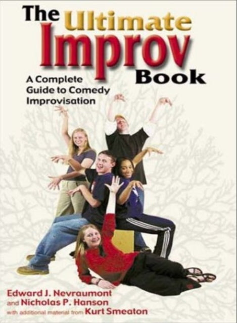 Ultimate Improv Book: A Complete Guide to Comedy Improvisation