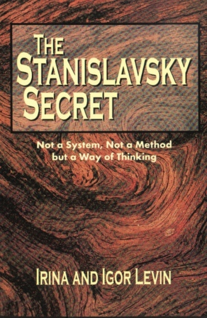 Stanislavsky Secret: Not a System, Not a Method But a Way of Thinking