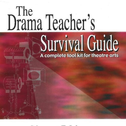 Drama Teacher's Survival Guide: A Complete
