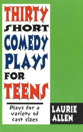 Thirty Short Comedy Plays for Teens: Plays For a