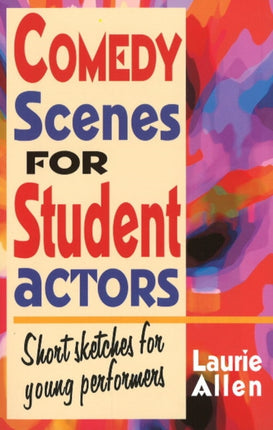 Comedy Scenes for Student Actors: Short Sketches for Young Performers