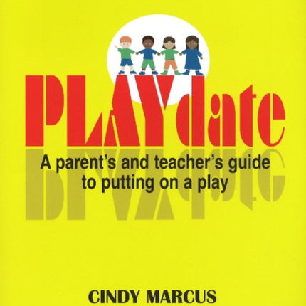 PLAYdate: A Parent's & Teacher's Guide to Putting on a Play