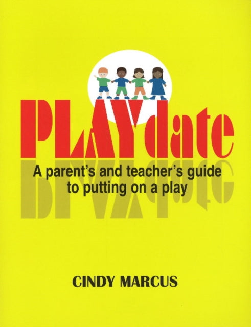 PLAYdate: A Parent's & Teacher's Guide to Putting on a Play