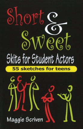 Short & Sweet Skits for Student Actors: 55 Sketches for Teens