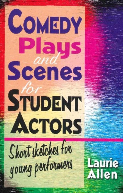 Comedy Plays & Scenes for Student Actors: Short Sketches for Young Performers