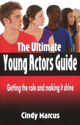 Ultimate Young Actor's Guide: Getting the Role &