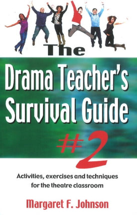 Drama Teacher's Survival Guide II: A Complete Toolkit for Theatre Arts