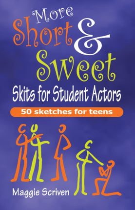 More Short & Sweet Skits for Student Actors: Fifty Sketches for Teens