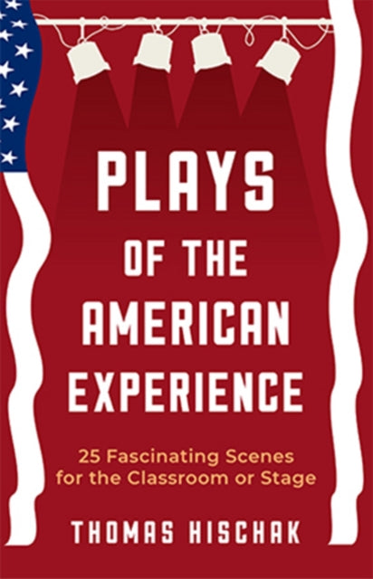 Plays of the American Experience: 25 Fascinating Scenes for the Classroom or Stage