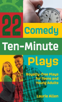22 Comedy Ten-Minute Plays: Royalty-free Plays for Teens and Young Adults