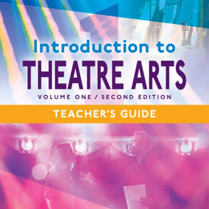 Introduction to Theatre Arts 1: Teacher's Guide / Volume One / Second Edition