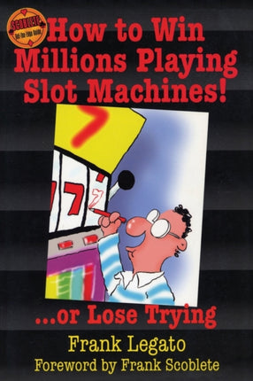 How to Win Millions Playing Slot Machines!: ...Or
