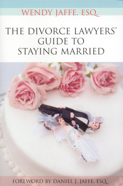 The Divorce Lawyers' Guide to Staying Married