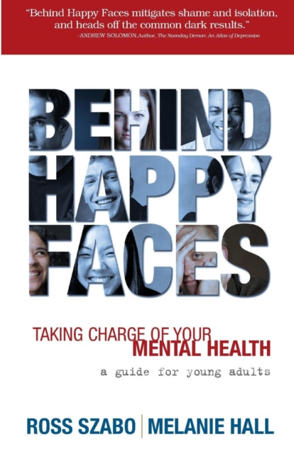 Behind Happy Faces: Taking Charge of Your Mental Health: A Guide for Young Adults