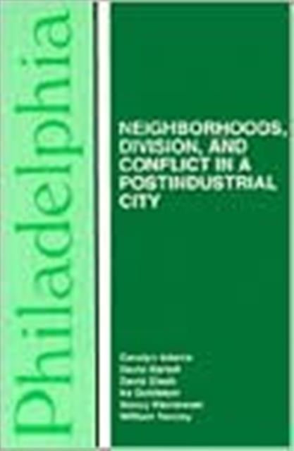 Philadelphia – Neighborhoods, Division, and Conflict in a Post–Industrial City