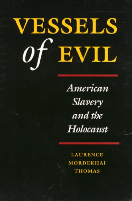 Vessels of Evil: American Slavery and the Holocaust