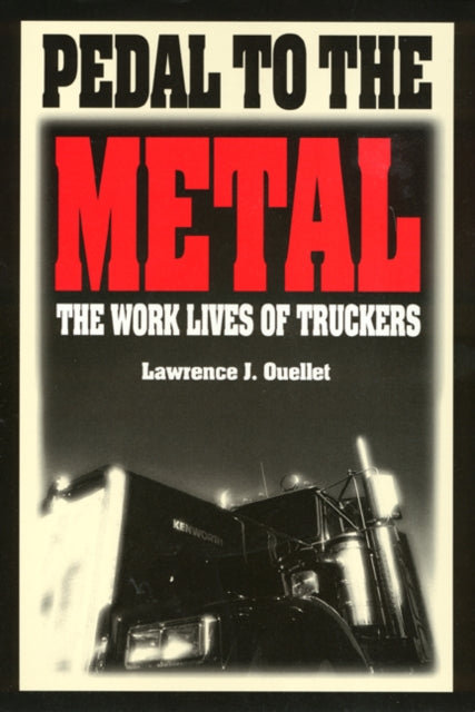 Pedal To The Metal: The Work Life of Truckers