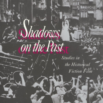 Shadows on the Past: Studies in the Historical Fiction Film