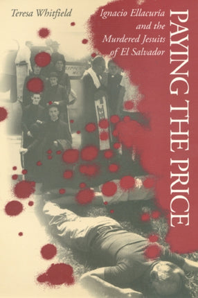 Paying the Price: Ignacio Ellacuría and the Murdered Jesuits of El Salvador