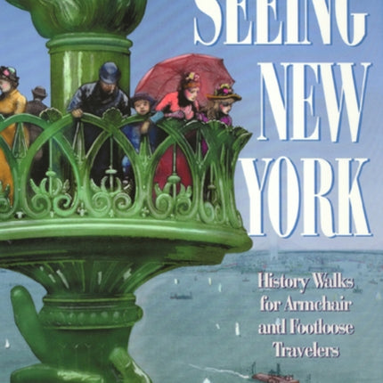 Seeing New York: History Walks for Armchair and Footloose Travelers