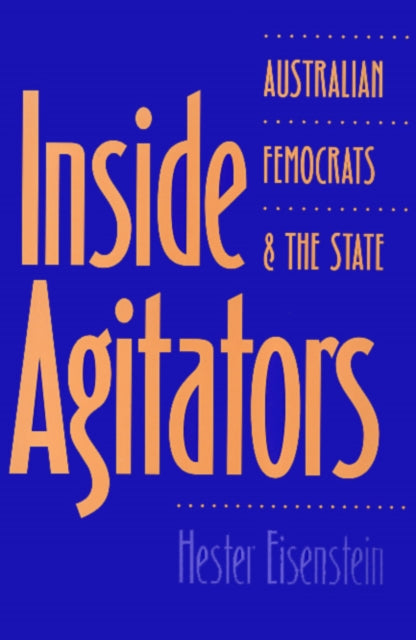 Inside Agitators: Australian Femocrats and the State