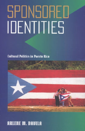 Sponsored Identities: Cultural Politics in Puerto Rico