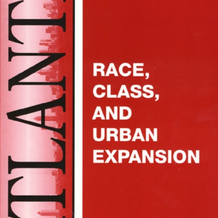Atlanta: Race, Class And Urban Expansion