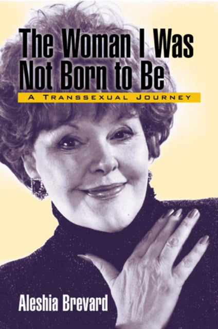 The Woman I Was Not Born To Be: A Transsexual Journey