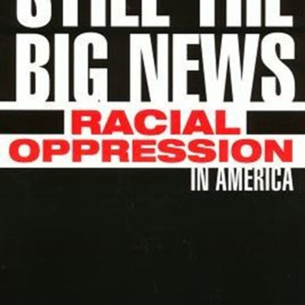 Still The Big News: Racial Oppression In America