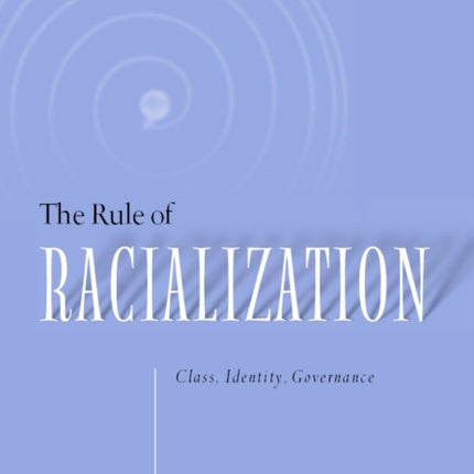 Rule Of Racialization: Class, Identity, Governance