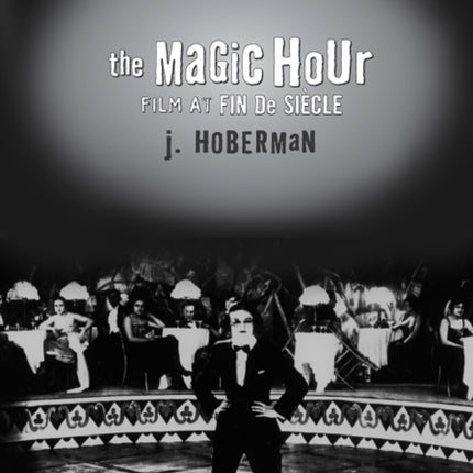 The Magic Hour: Film At Fin De Siecle