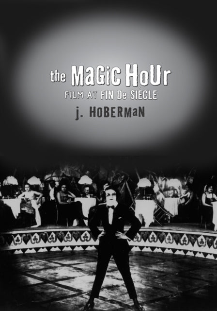 The Magic Hour: Film At Fin De Siecle