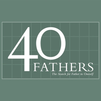 40 Fathers: The Search for Father in Oneself