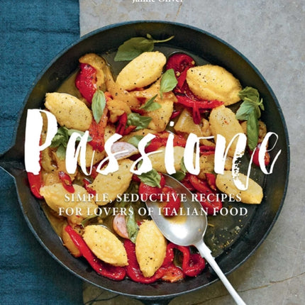 Passione: Simple, Seductive Recipes for Lovers of Italian Food