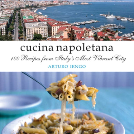 Cucina Napoletana: 100 Recipes from Italy's Most Vibrant City