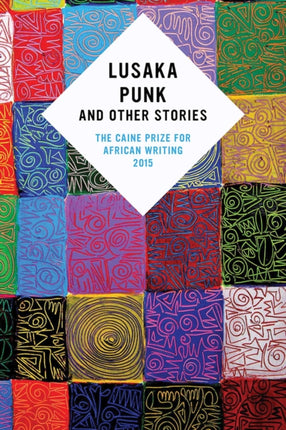 Lusaka Punk and Other Stories: The Caine Prize for African Writing 2015