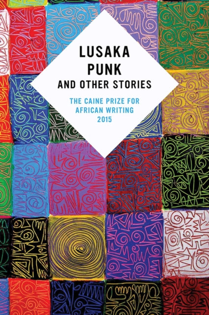 Lusaka Punk and Other Stories: The Caine Prize for African Writing 2015