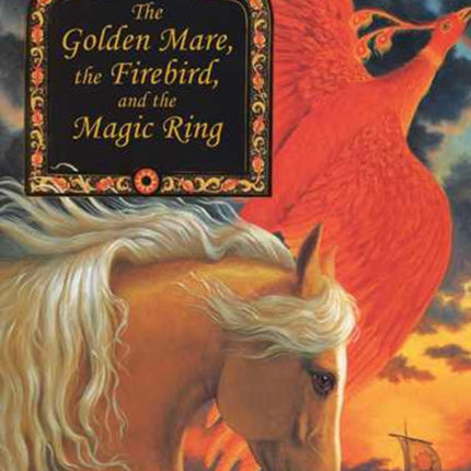 The Golden Mare, the Firebird, and the Magic Ring