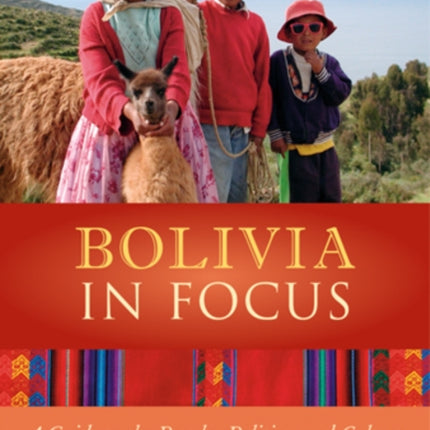 Bolivia in Focus: A Guide to the People, Politics, and Culture