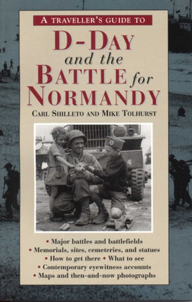 A Traveller's Guide To D-day And The Battle For Normandy: (4th Edition)