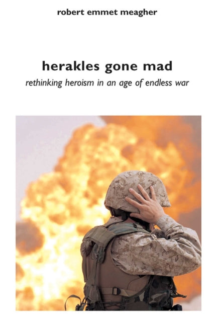 Herakles Gone Mad: Rethinking Heroism in an Age of Endless War