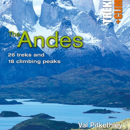 Andes: Trekking and Climbing: 26 Treks and 18 Climbing Peaks