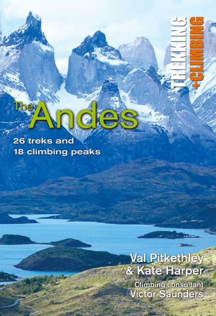 Andes: Trekking and Climbing: 26 Treks and 18 Climbing Peaks