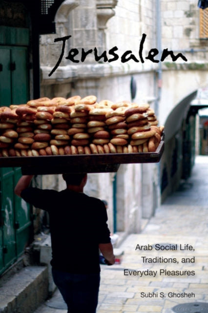 Jerusalem: Arab Social Life, Traditions, and Everyday Pleasures