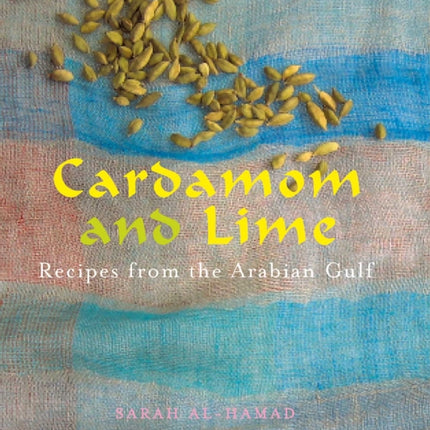 Cardamom and Lime: Recipes from the Arabian Gulf