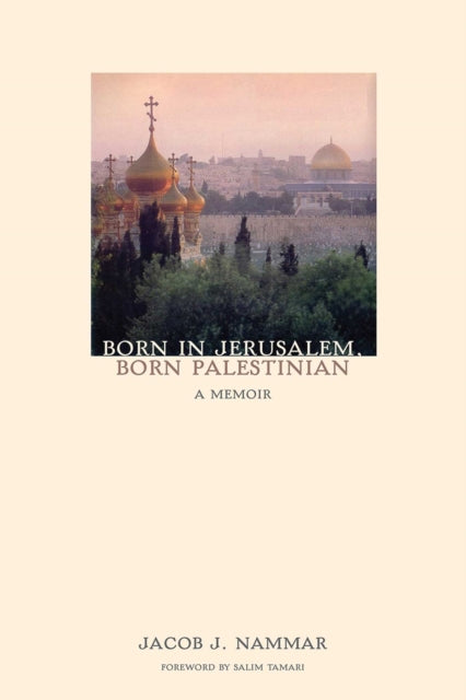 Born In Jerusalem, Born Palestinian: A Memoir