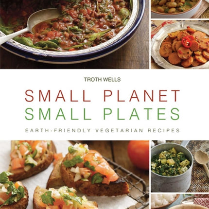 Small Planet, Small Plates: Earth-Friendly Vegetarian Recipes