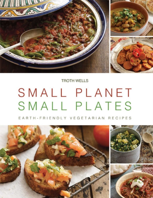 Small Planet, Small Plates: Earth-Friendly Vegetarian Recipes